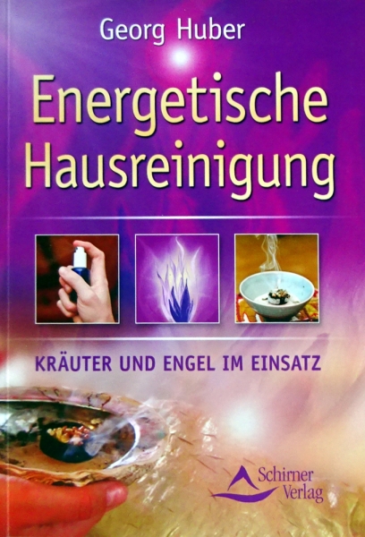 Energetische Hausreinigung - Kräuter und Engel im Einsatz von Georg Huber